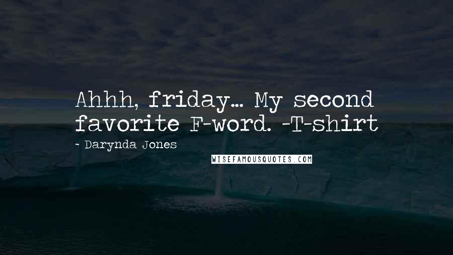Darynda Jones Quotes: Ahhh, friday... My second favorite F-word. -T-shirt