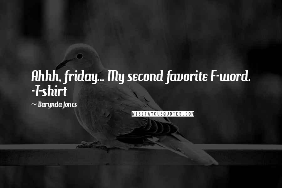 Darynda Jones Quotes: Ahhh, friday... My second favorite F-word. -T-shirt