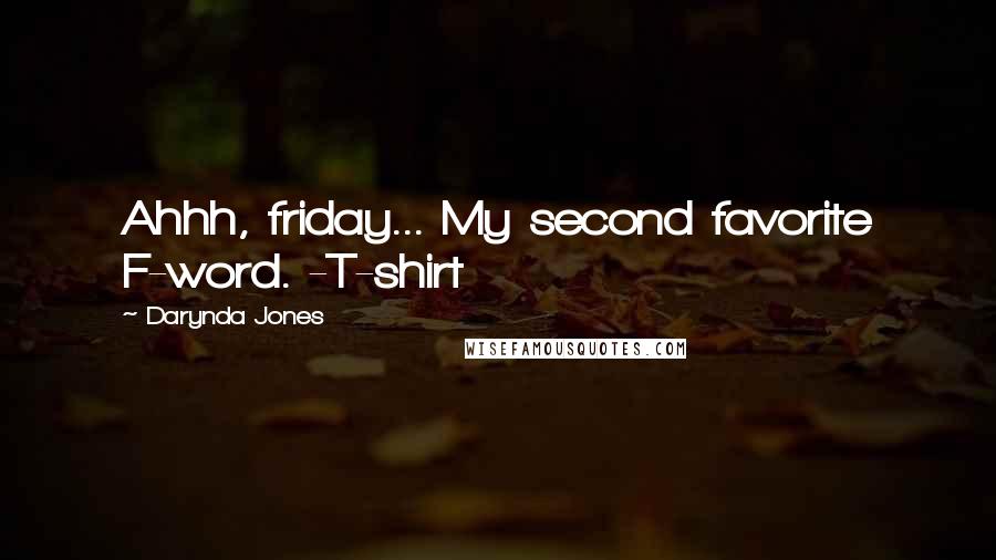 Darynda Jones Quotes: Ahhh, friday... My second favorite F-word. -T-shirt