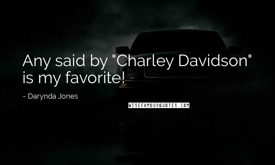 Darynda Jones Quotes: Any said by "Charley Davidson" is my favorite!