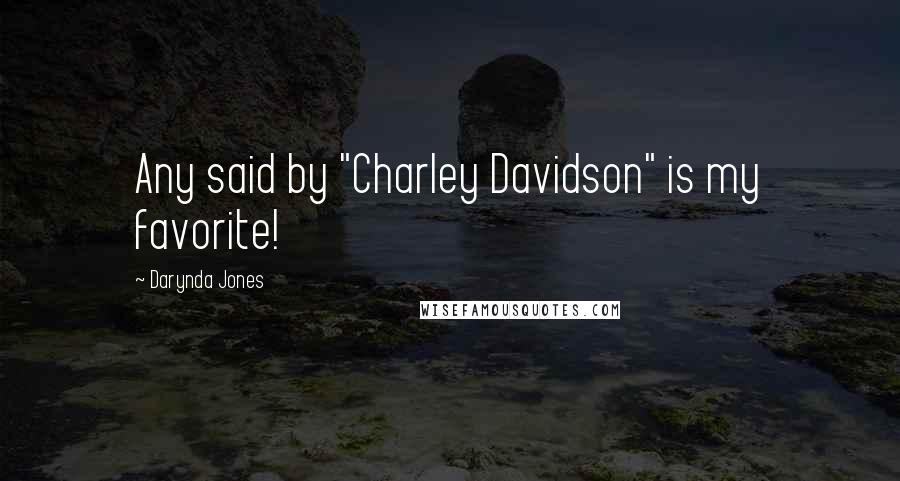 Darynda Jones Quotes: Any said by "Charley Davidson" is my favorite!