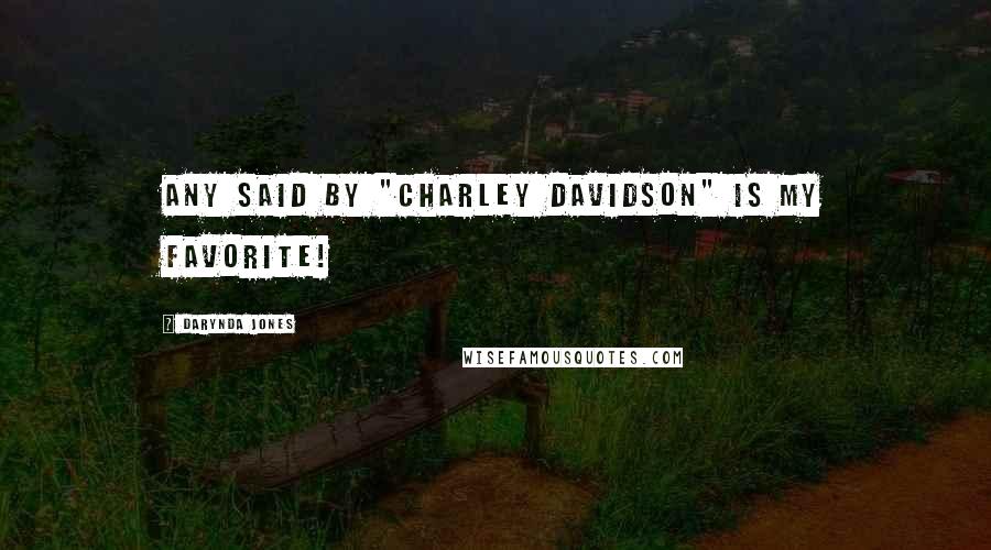 Darynda Jones Quotes: Any said by "Charley Davidson" is my favorite!