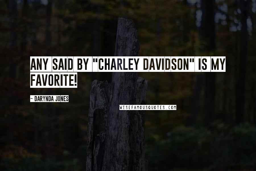 Darynda Jones Quotes: Any said by "Charley Davidson" is my favorite!
