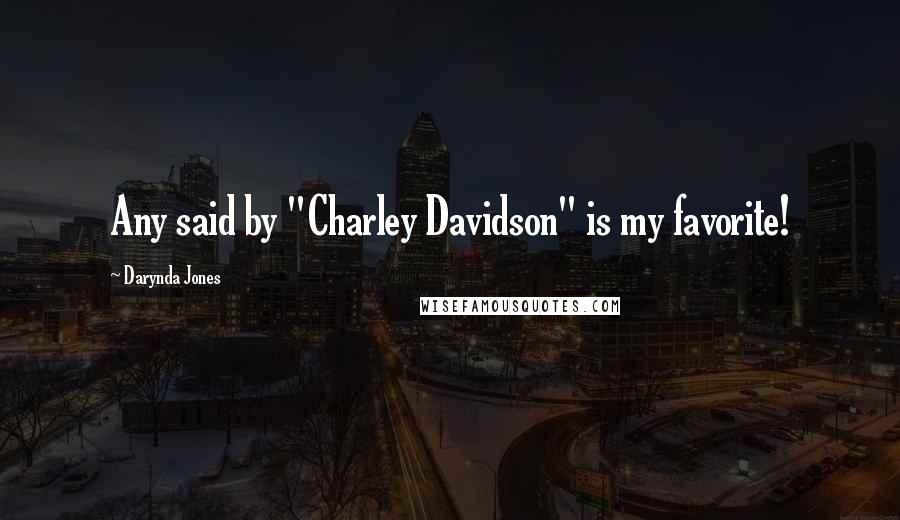 Darynda Jones Quotes: Any said by "Charley Davidson" is my favorite!
