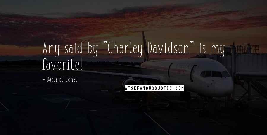 Darynda Jones Quotes: Any said by "Charley Davidson" is my favorite!