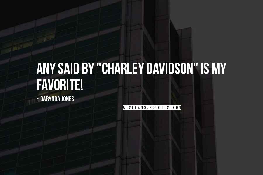 Darynda Jones Quotes: Any said by "Charley Davidson" is my favorite!
