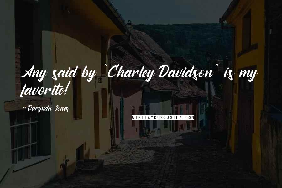 Darynda Jones Quotes: Any said by "Charley Davidson" is my favorite!