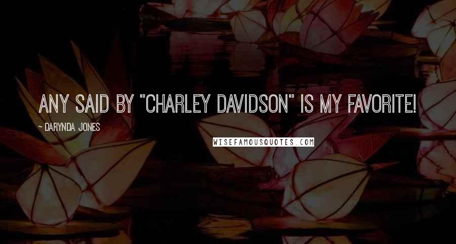 Darynda Jones Quotes: Any said by "Charley Davidson" is my favorite!