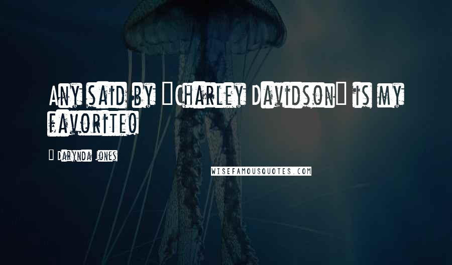 Darynda Jones Quotes: Any said by "Charley Davidson" is my favorite!
