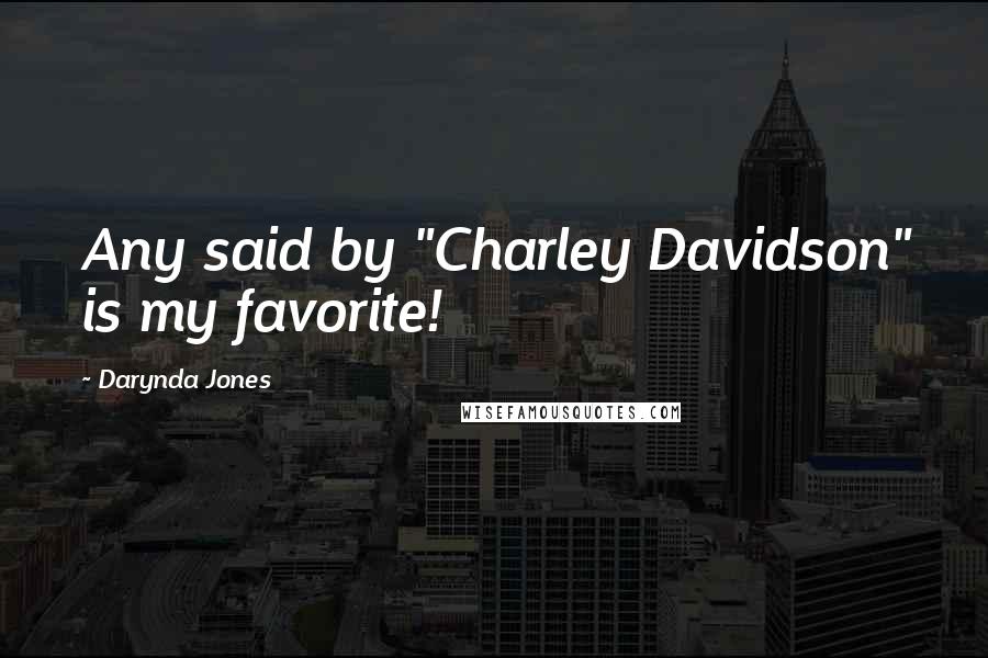 Darynda Jones Quotes: Any said by "Charley Davidson" is my favorite!
