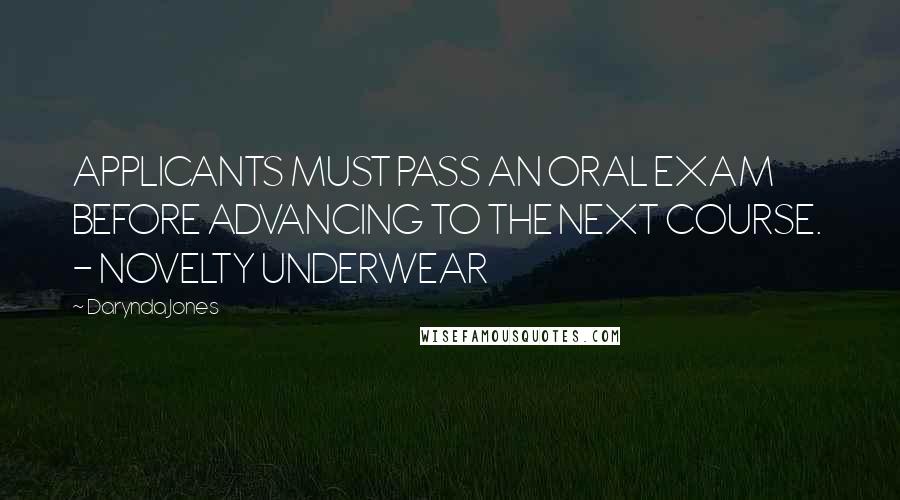 Darynda Jones Quotes: APPLICANTS MUST PASS AN ORAL EXAM BEFORE ADVANCING TO THE NEXT COURSE. - NOVELTY UNDERWEAR