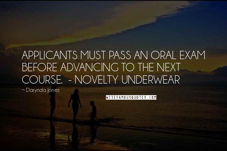 Darynda Jones Quotes: APPLICANTS MUST PASS AN ORAL EXAM BEFORE ADVANCING TO THE NEXT COURSE. - NOVELTY UNDERWEAR