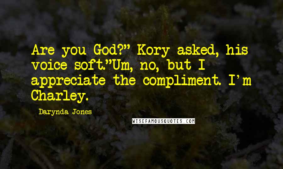 Darynda Jones Quotes: Are you God?" Kory asked, his voice soft."Um, no, but I appreciate the compliment. I'm Charley.