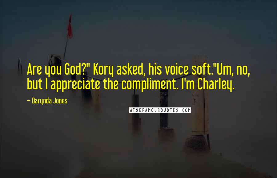 Darynda Jones Quotes: Are you God?" Kory asked, his voice soft."Um, no, but I appreciate the compliment. I'm Charley.