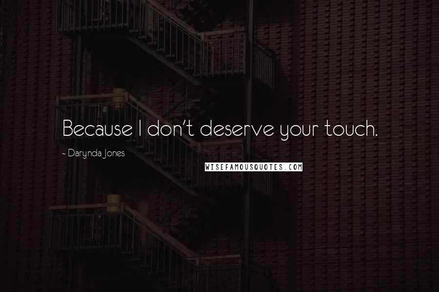 Darynda Jones Quotes: Because I don't deserve your touch.