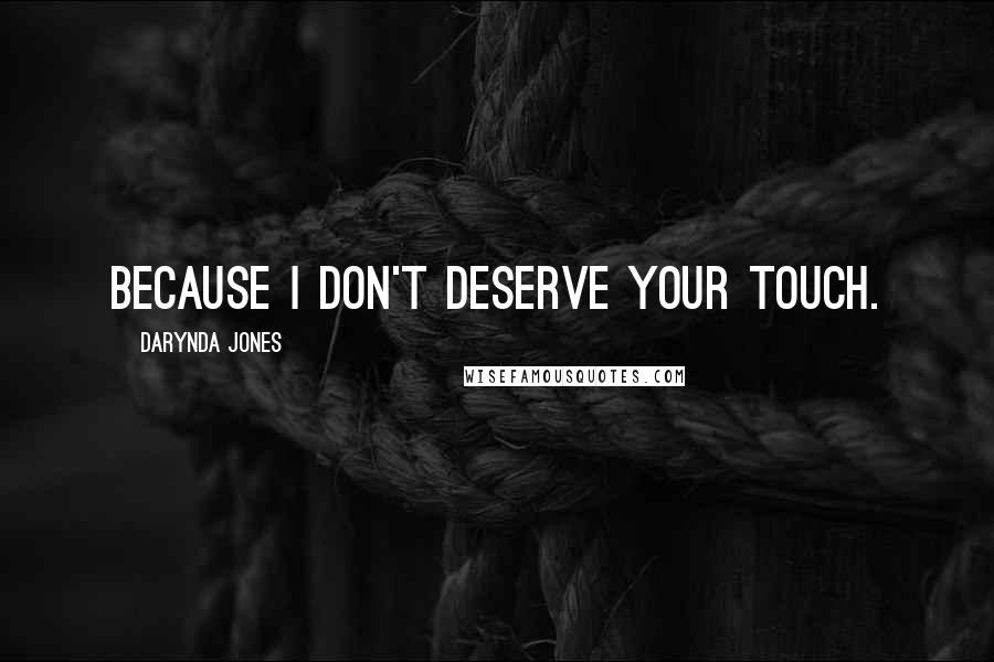 Darynda Jones Quotes: Because I don't deserve your touch.