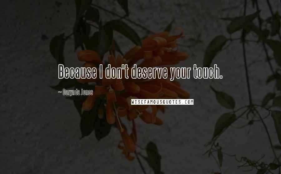 Darynda Jones Quotes: Because I don't deserve your touch.