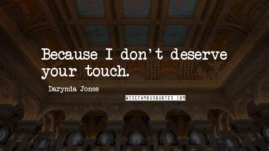 Darynda Jones Quotes: Because I don't deserve your touch.