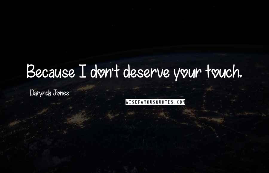 Darynda Jones Quotes: Because I don't deserve your touch.