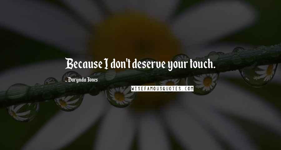 Darynda Jones Quotes: Because I don't deserve your touch.