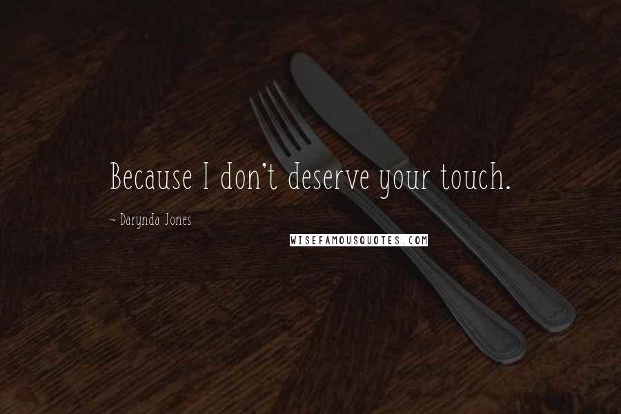 Darynda Jones Quotes: Because I don't deserve your touch.