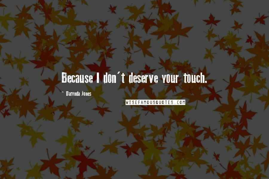 Darynda Jones Quotes: Because I don't deserve your touch.