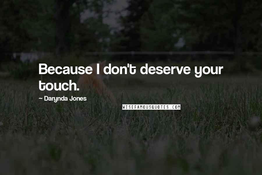 Darynda Jones Quotes: Because I don't deserve your touch.