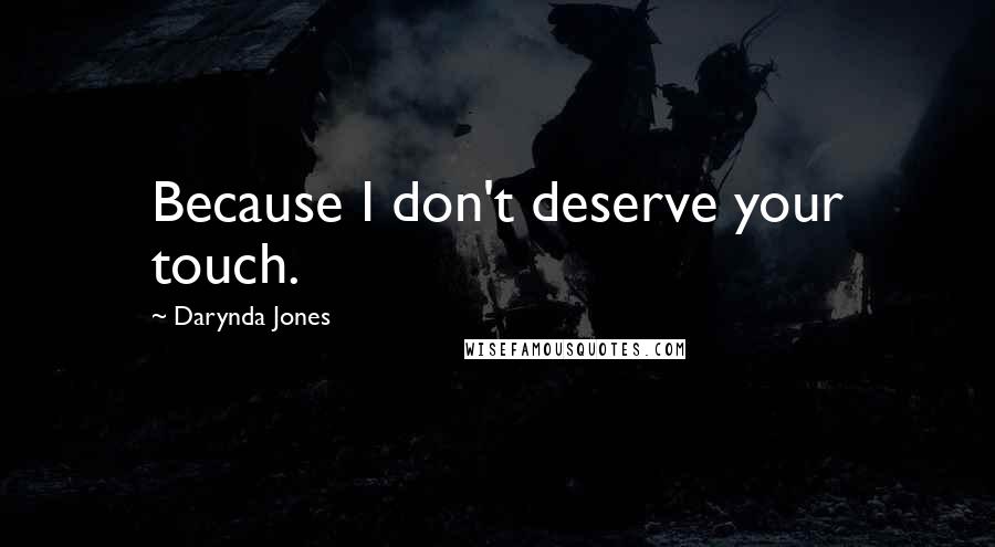 Darynda Jones Quotes: Because I don't deserve your touch.