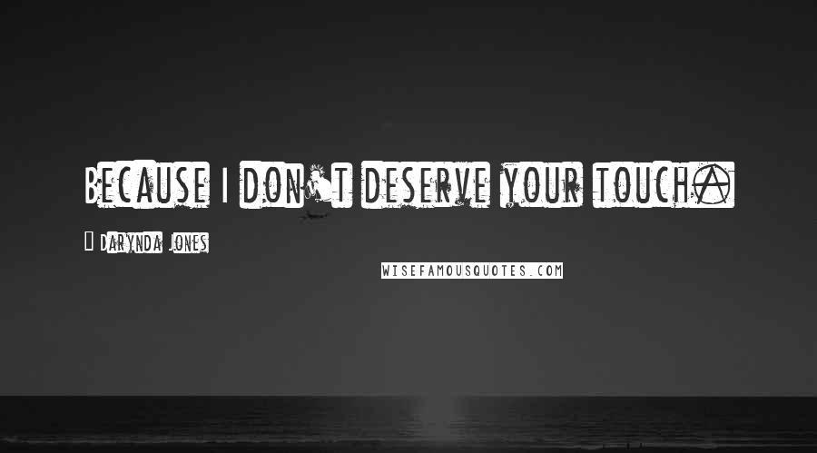 Darynda Jones Quotes: Because I don't deserve your touch.