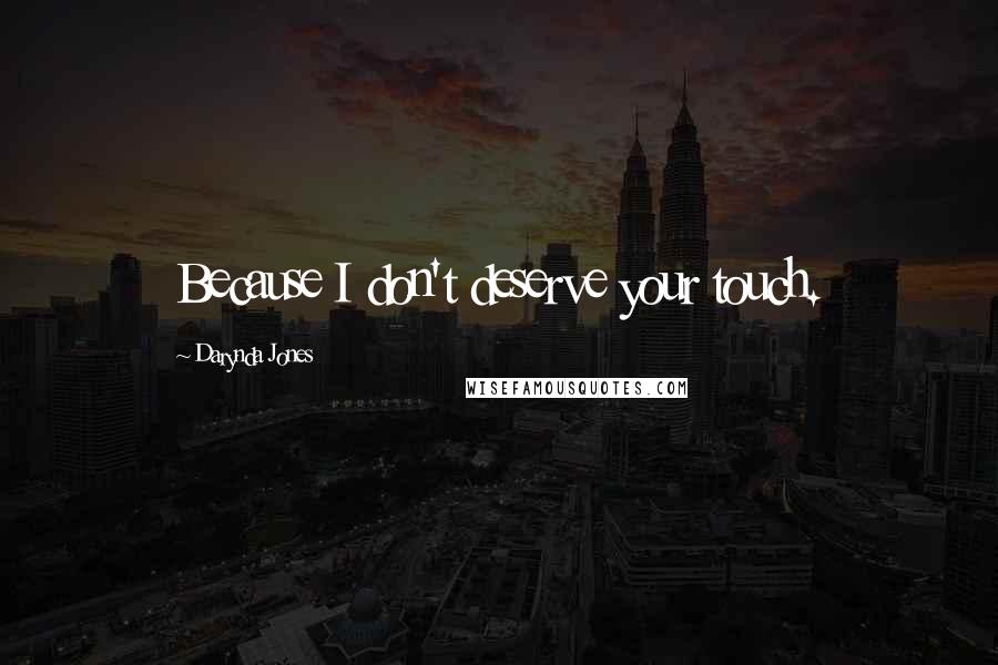 Darynda Jones Quotes: Because I don't deserve your touch.