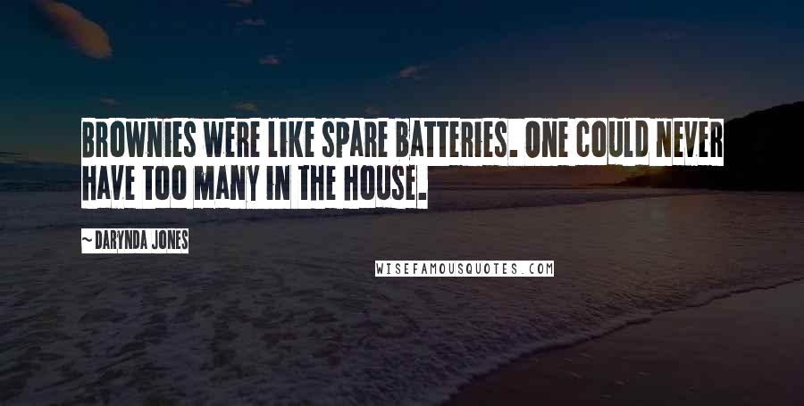 Darynda Jones Quotes: Brownies were like spare batteries. One could never have too many in the house.