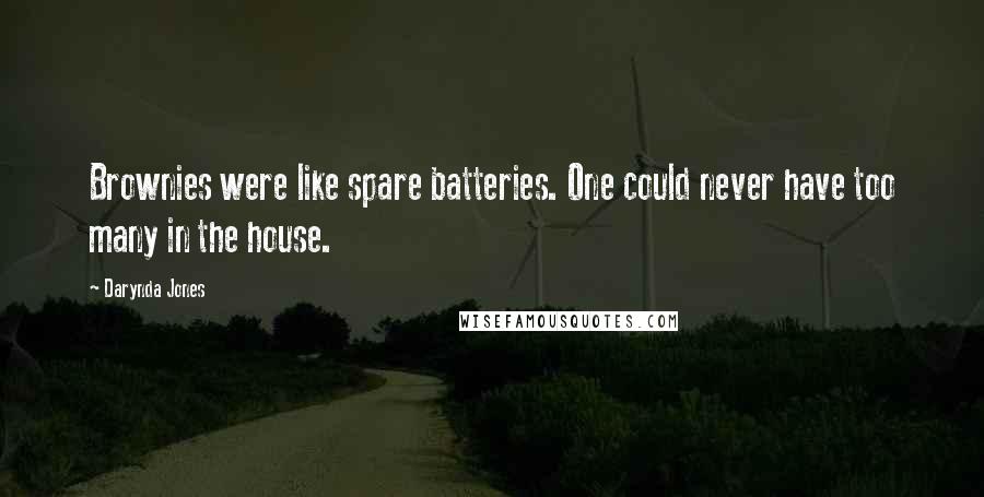 Darynda Jones Quotes: Brownies were like spare batteries. One could never have too many in the house.