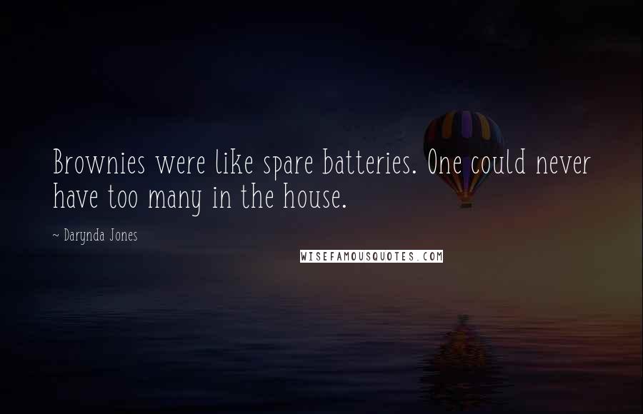 Darynda Jones Quotes: Brownies were like spare batteries. One could never have too many in the house.