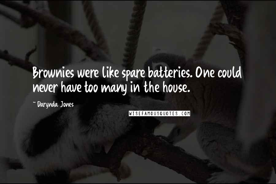 Darynda Jones Quotes: Brownies were like spare batteries. One could never have too many in the house.