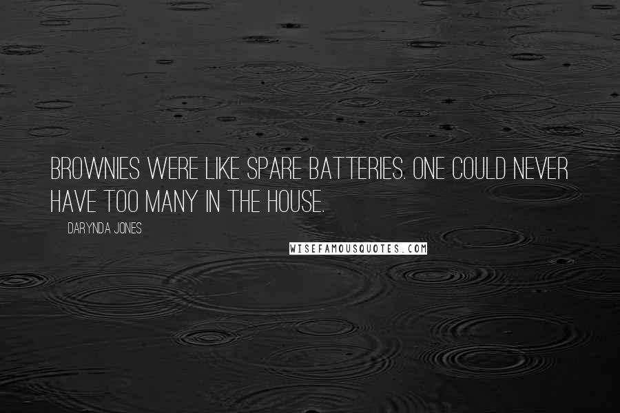 Darynda Jones Quotes: Brownies were like spare batteries. One could never have too many in the house.