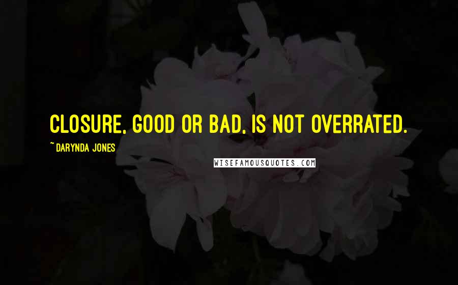 Darynda Jones Quotes: Closure, good or bad, is not overrated.