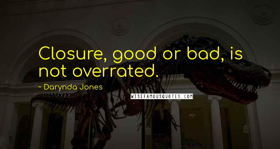 Darynda Jones Quotes: Closure, good or bad, is not overrated.