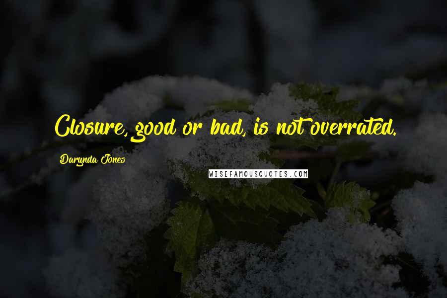 Darynda Jones Quotes: Closure, good or bad, is not overrated.