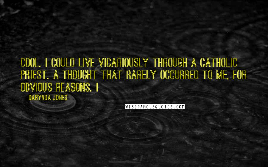 Darynda Jones Quotes: Cool. I could live vicariously through a Catholic priest. A thought that rarely occurred to me, for obvious reasons. I