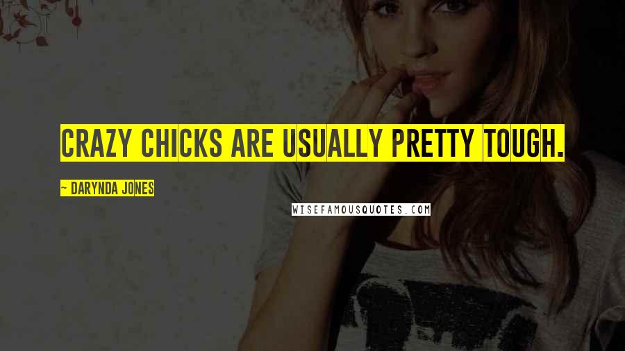 Darynda Jones Quotes: Crazy chicks are usually pretty tough.