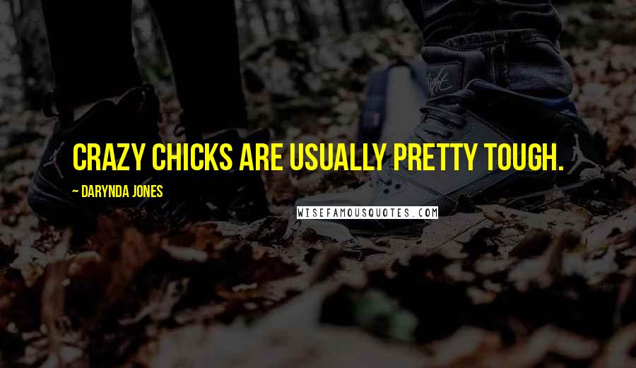 Darynda Jones Quotes: Crazy chicks are usually pretty tough.