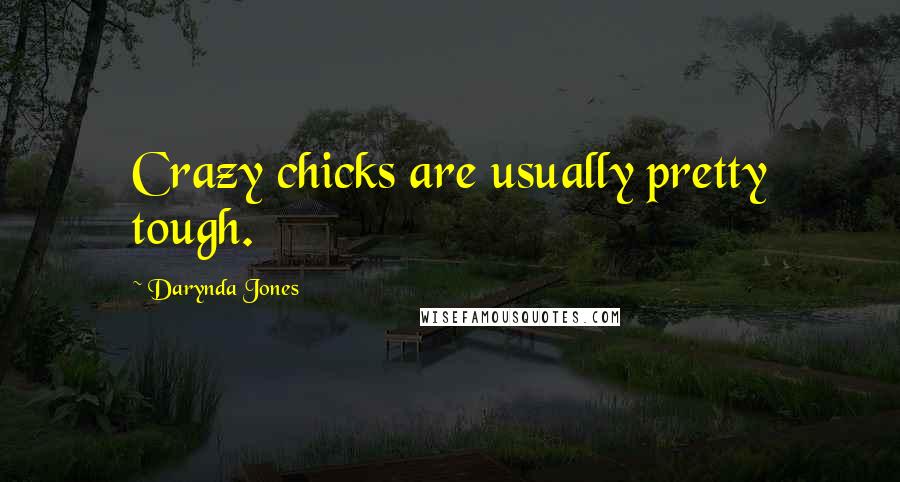 Darynda Jones Quotes: Crazy chicks are usually pretty tough.