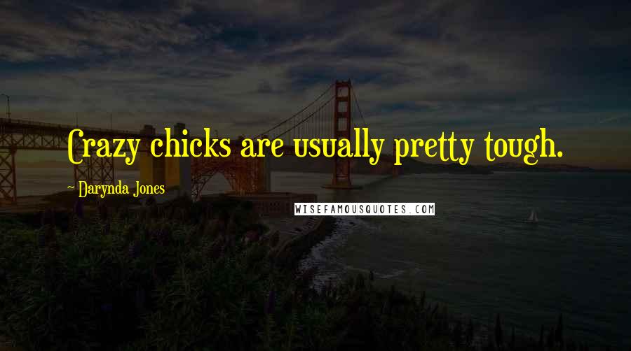 Darynda Jones Quotes: Crazy chicks are usually pretty tough.