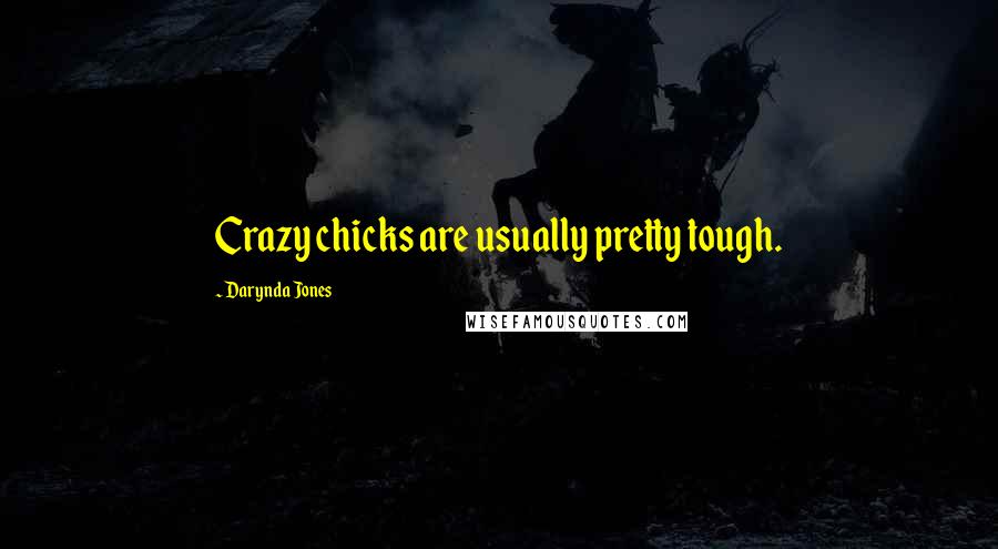 Darynda Jones Quotes: Crazy chicks are usually pretty tough.