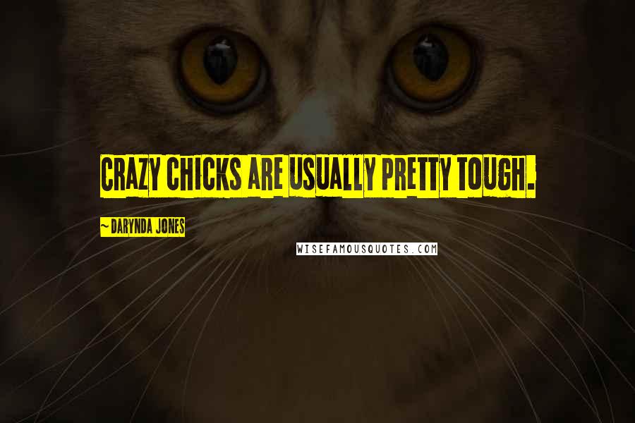 Darynda Jones Quotes: Crazy chicks are usually pretty tough.