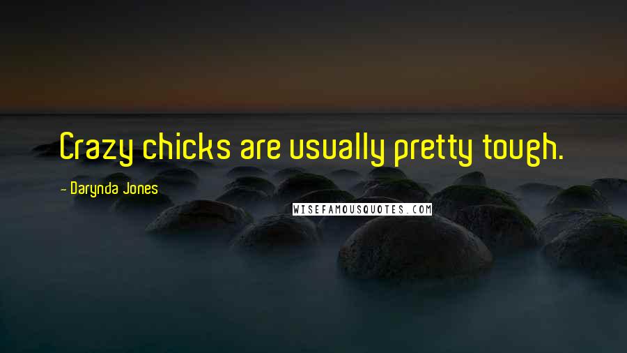 Darynda Jones Quotes: Crazy chicks are usually pretty tough.