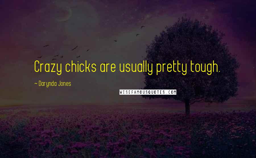 Darynda Jones Quotes: Crazy chicks are usually pretty tough.