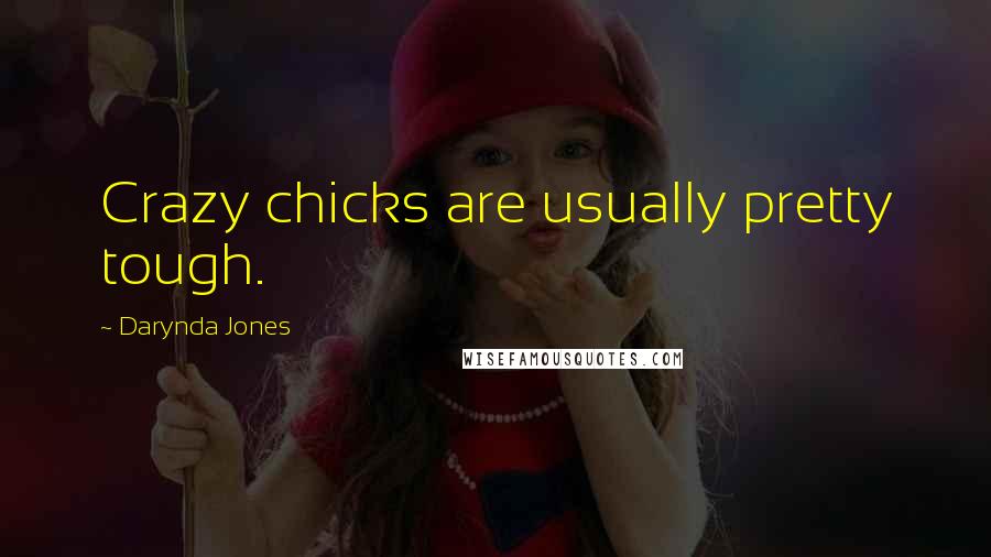 Darynda Jones Quotes: Crazy chicks are usually pretty tough.