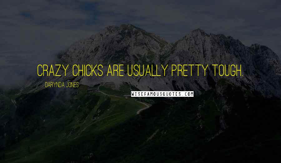 Darynda Jones Quotes: Crazy chicks are usually pretty tough.