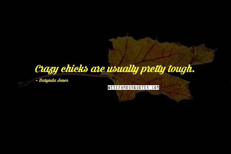 Darynda Jones Quotes: Crazy chicks are usually pretty tough.